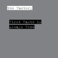 The Factory - First Taste Is Always Free (Explicit)