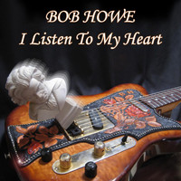 Bob Howe - I Listen to My Heart