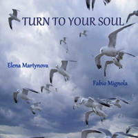 Elena Martynova & Fabio Mignola - Turn to Your Soul