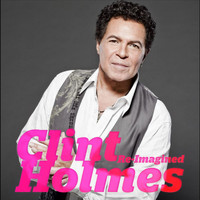 Clint Holmes - Re-Imagined