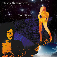 Tricia Greenwood - Too Good