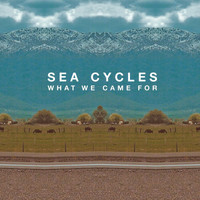 Sea Cycles - What We Came For