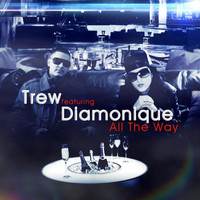 Trew - All the Way (feat. Diamonique)