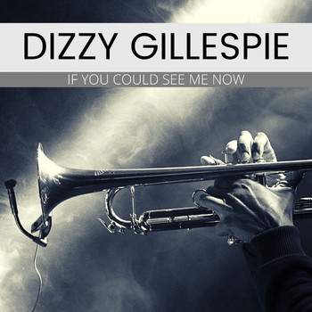 Dizzy Gillespie - If You Could See Me Now