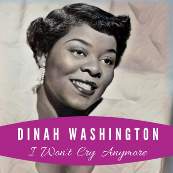 Dinah Washington - I Won't Cry Anymore