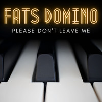 Fats Domino - Please Don't Leave Me