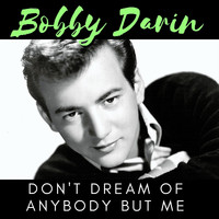 Bobby Darin - Don't Dream Of Anybody But Me