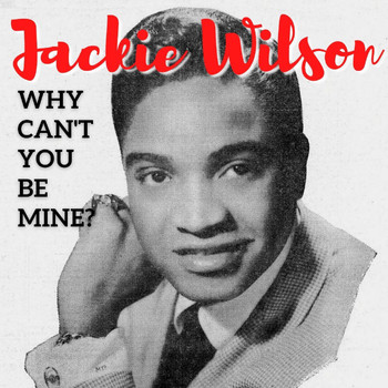 Jackie Wilson - Why Can't You Be Mine?