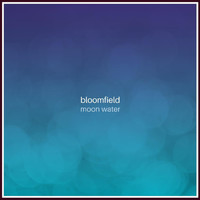 Bloomfield - Moon Water