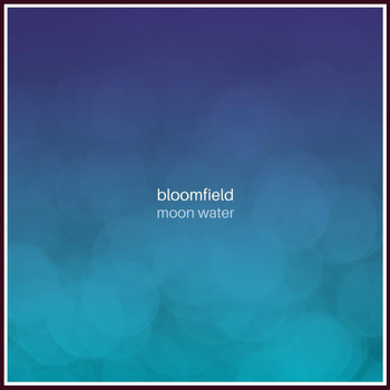 Bloomfield - Moon Water