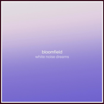 Bloomfield - White Noise Dreams
