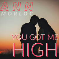 Ann Morloc - You Got Me High