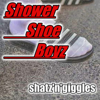 Shatz'N'Giggles - Shower Shoe Boyz