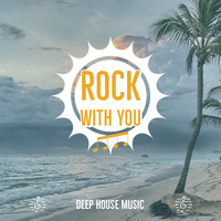 Deep House Music - Rock with You