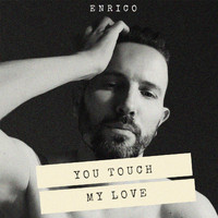 Enrico - You Touch My Love (Explicit)