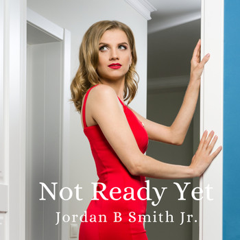 Jordan B Smith Jr. - Not Ready Yet