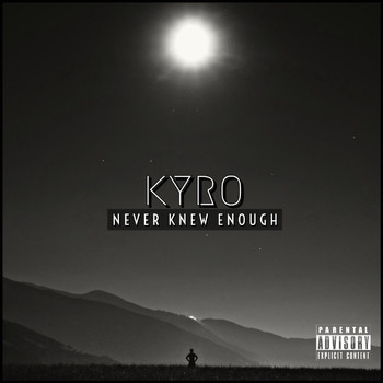 Kyro - Never Knew Enough (Explicit)