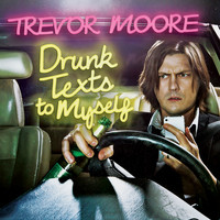 Trevor Moore - Drunk Texts to Myself (Explicit)