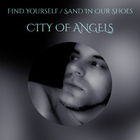 City Of Angels - Find Yourself / Sand In Our Shoes
