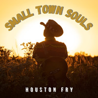 Houston Fry - Small Town Souls