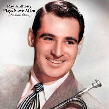 Ray Anthony - Ray Anthony Plays Steve Allen (Remastered Edition)