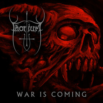 Thorium - War is Coming