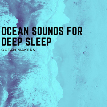 Ocean Makers - Ocean Sounds for Deep Sleep