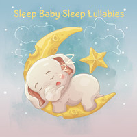 Baby Sleep Music, Sleep Baby Sleep and Baby Lullaby - Sleep Baby Sleep Lullabies