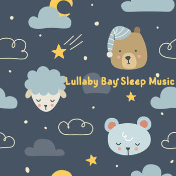 Baby Sleep Music, Sleep Baby Sleep and Baby Lullaby - Lullaby Bay Sleep Music