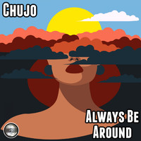 Chujo - Always Be Around