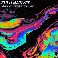 Zulu Natives - Struggle For Pleasure