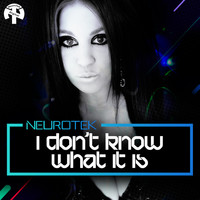NeuroTek - I Don't Know What It Is