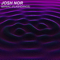 Josh Nor - Maniac (Flashdance)