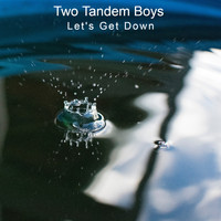 Two Tandem Boys - Let's Get Down