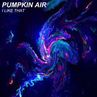 Pumpkin Air - I Like That