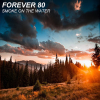 Forever 80 - Smoke On The Water