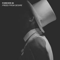 Forever 80 - Freed From Desire