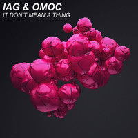 Iag & Omoc - It Don't Mean A Thing