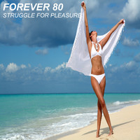 Forever 80 - Struggle For Pleasure