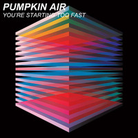 Pumpkin Air - You're Starting Too Fast