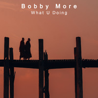 Bobby More - What U Doing