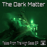 The Dark Matter - Tales From The High Seas EP