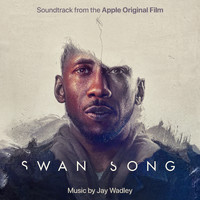 Jay Wadley - Swan Song (Soundtrack from the Apple Original Film)