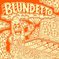 Blundetto - Bad Bad Versions