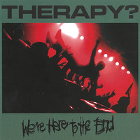 Therapy? - We're Here To The En (Explicit)