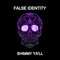 False Identity - Shimmy Ya'll