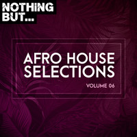 Various Artists - Nothing But... Afro House Selections, Vol. 06