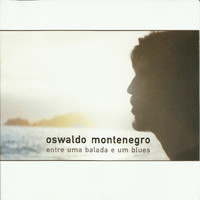 Oswaldo Montenegro - Entre Uma Balada E Um Blues