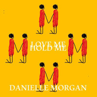 Danielle Morgan - Love Me Hold Me
