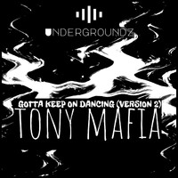 Tony Mafia - Gotta Keep On Dancing (Version 2)